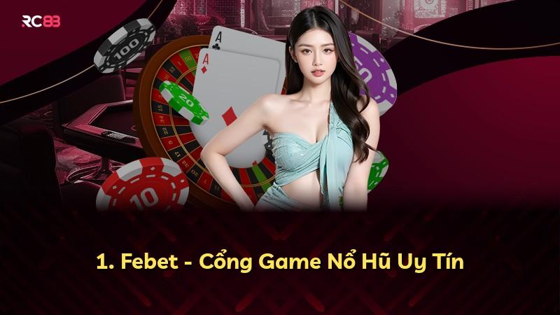 1. Febet - Cổng Game Nổ Hũ Uy Tín