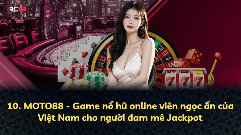 10. MOTO88 - Game nổ hũ online viên ngọc ẩn của Việt Nam cho người đam mê Jackpot