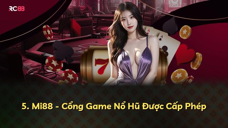 5. Mi88 - Cổng Game Nổ Hũ Được Cấp Phép