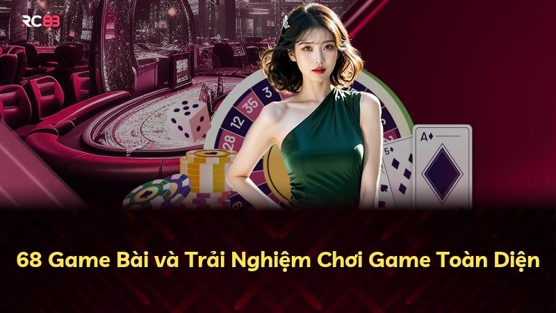 68 Game Bài và Trải Nghiệm Chơi Game Toàn Diện