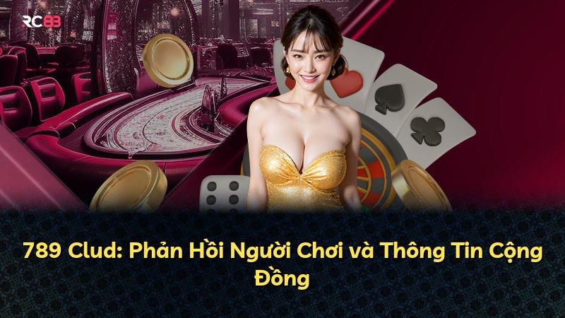 789 Clud: Phản Hồi Người Chơi và Thông Tin Cộng Đồng