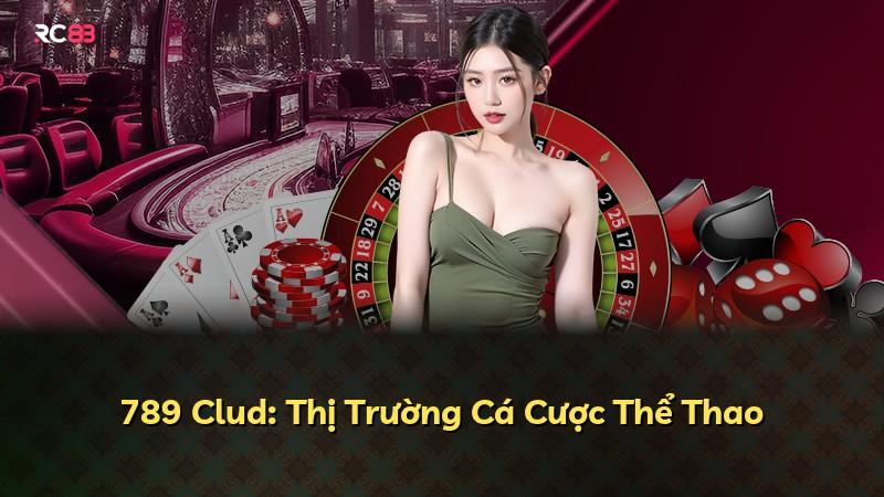 789 Clud: Thị Trường Cá Cược Thể Thao