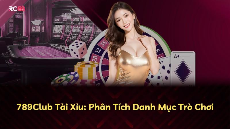 789Club Tài Xỉu: Phân Tích Danh Mục Trò Chơi