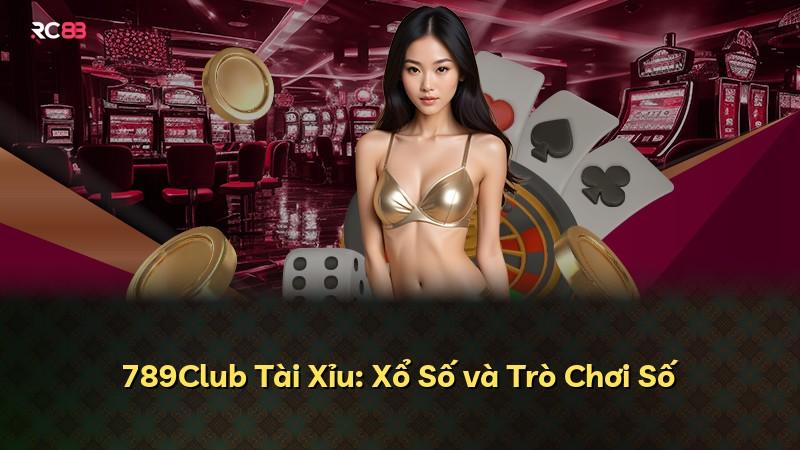 789Club Tài Xỉu: Xổ Số và Trò Chơi Số
