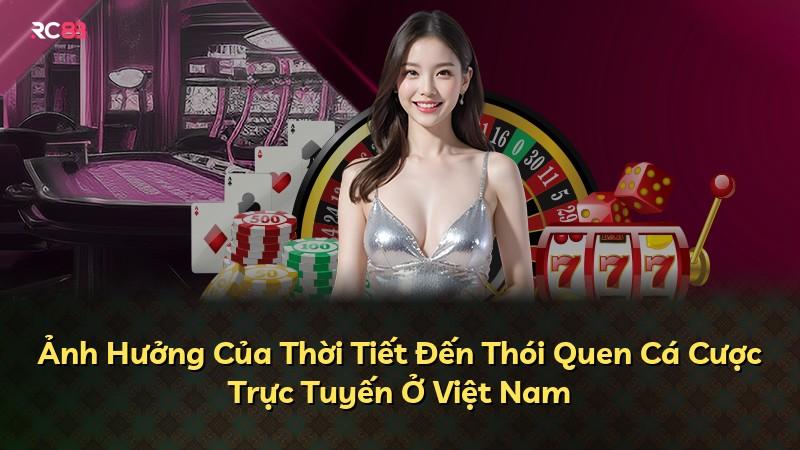 Ảnh Hưởng Của Thời Tiết Đến Thói Quen Cá Cược Trực Tuyến Ở Việt Nam