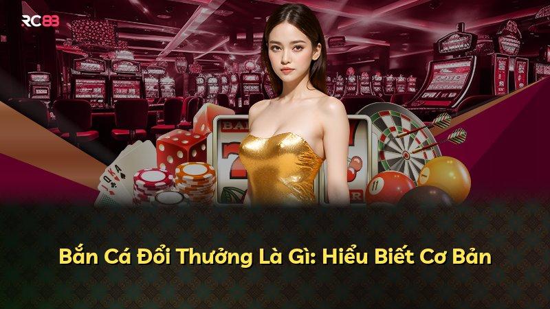 Bắn Cá Đổi Thưởng Là Gì: Hiểu Biết Cơ Bản