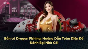 Bắn cá Dragon Fishing: Hướng Dẫn Toàn Diện Để Đánh Bại Nhà Cái