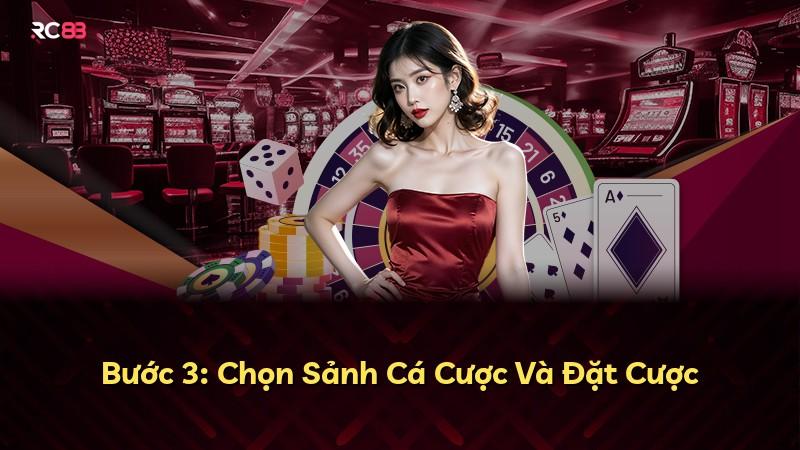 Bước 3: Chọn Sảnh Cá Cược Và Đặt Cược