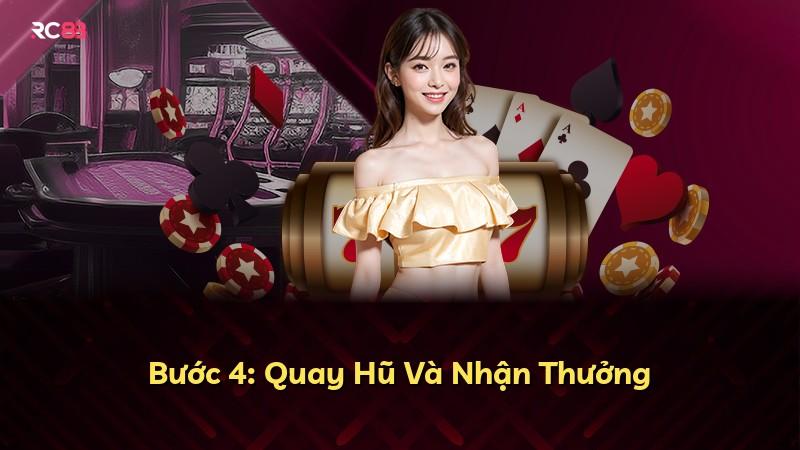 Bước 4: Quay Hũ Và Nhận Thưởng