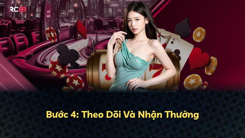 Bước 4: Theo Dõi Và Nhận Thưởng