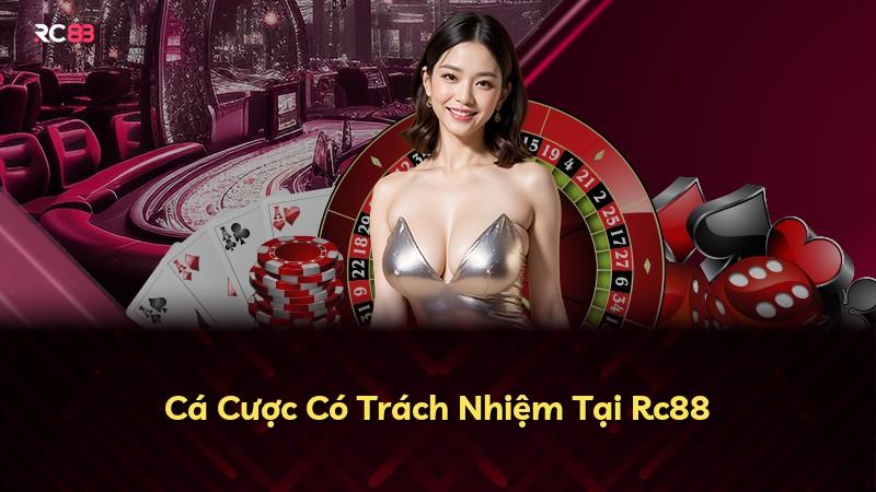 Cá Cược Có Trách Nhiệm Tại Rc88