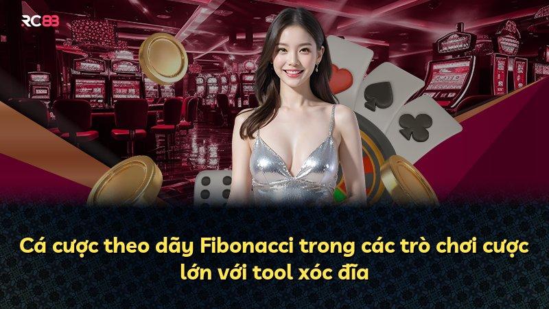 Cá cược theo dãy Fibonacci trong các trò chơi cược lớn với tool xóc đĩa