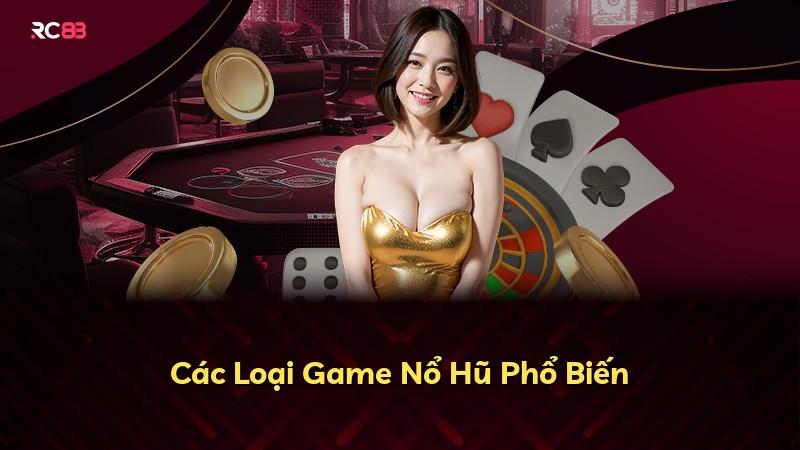 Các Loại Game Nổ Hũ Phổ Biến