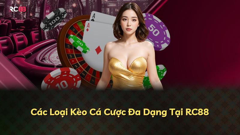 Các Loại Kèo Cá Cược Đa Dạng Tại RC88