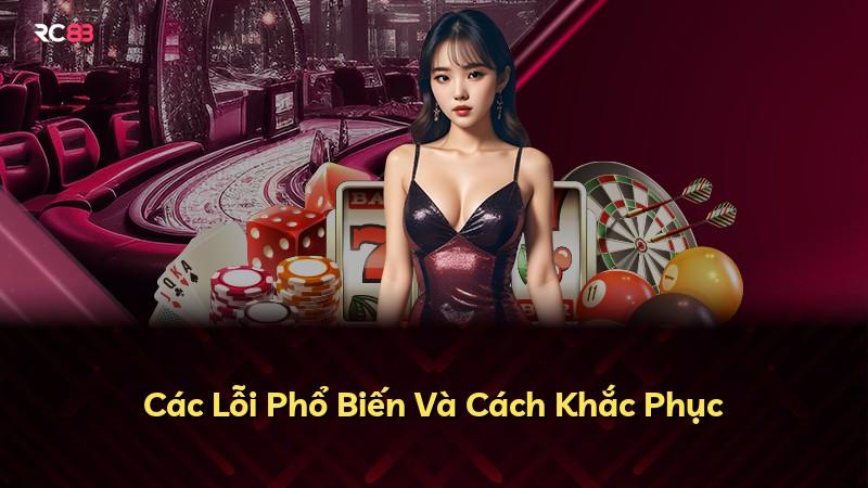 Các Lỗi Phổ Biến Và Cách Khắc Phục