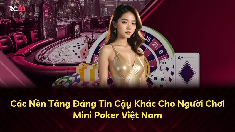 Các Nền Tảng Đáng Tin Cậy Khác Cho Người Chơi Mini Poker Việt Nam