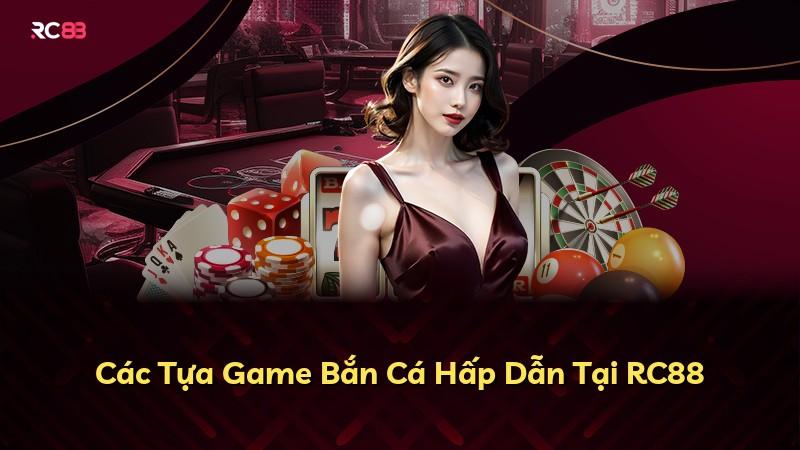 Các Tựa Game Bắn Cá Hấp Dẫn Tại RC88
