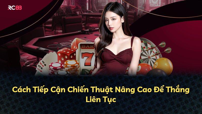Cách Tiếp Cận Chiến Thuật Nâng Cao Để Thắng Liên Tục