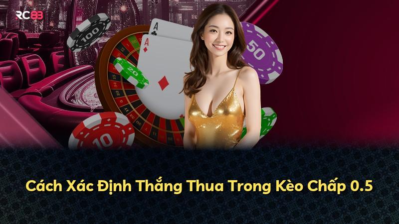 Cách Xác Định Thắng Thua Trong Kèo Chấp 0.5