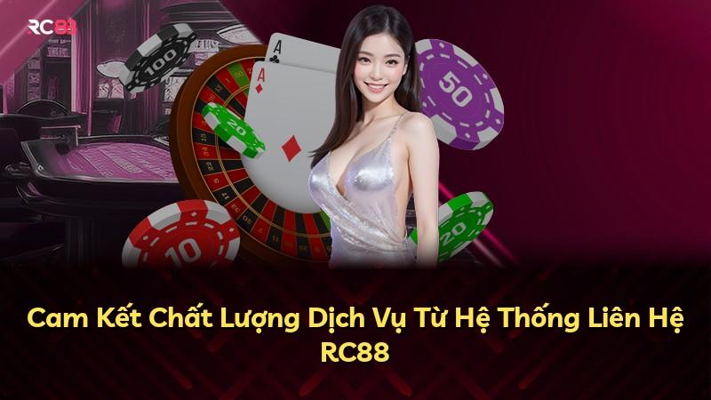 Cam Kết Chất Lượng Dịch Vụ Từ Hệ Thống Liên Hệ RC88