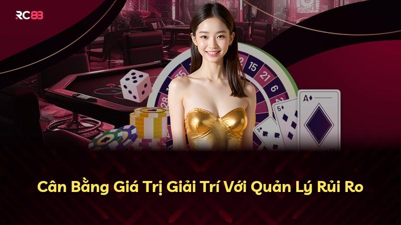 Cân Bằng Giá Trị Giải Trí Với Quản Lý Rủi Ro