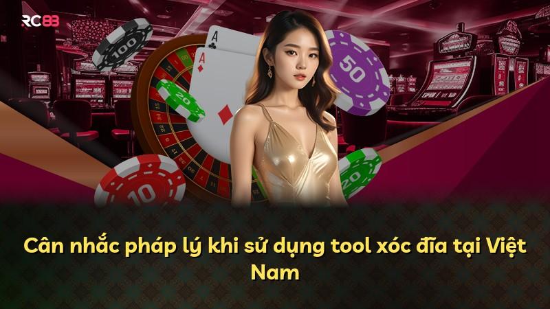 Cân nhắc pháp lý khi sử dụng tool xóc đĩa tại Việt Nam