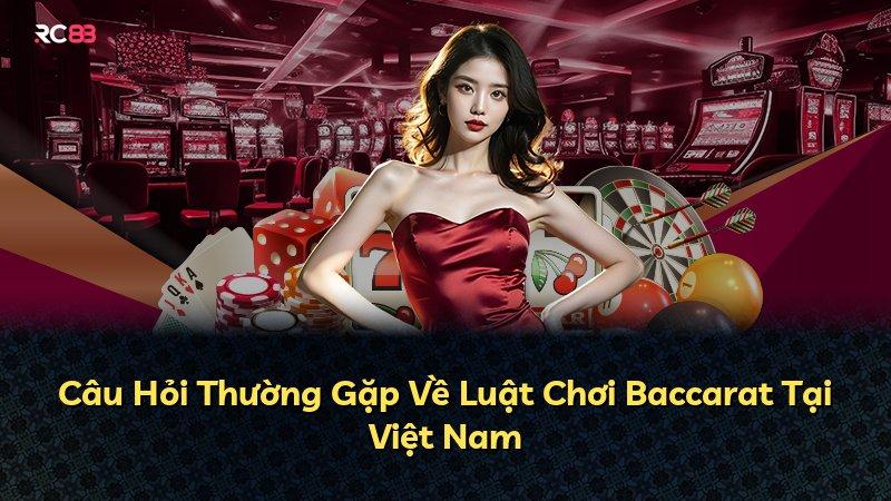 Câu Hỏi Thường Gặp Về Luật Chơi Baccarat Tại Việt Nam