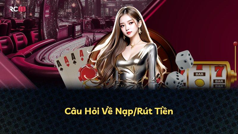 Câu Hỏi Về Nạp/Rút Tiền