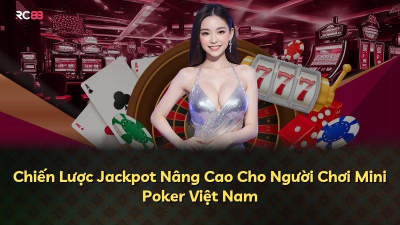 Chiến Lược Jackpot Nâng Cao Cho Người Chơi Mini Poker Việt Nam