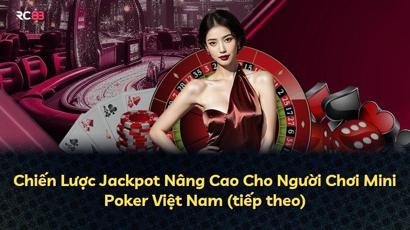 Chiến Lược Jackpot Nâng Cao Cho Người Chơi Mini Poker Việt Nam (tiếp theo)