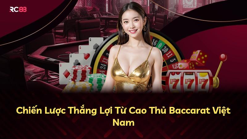 Chiến Lược Thắng Lợi Từ Cao Thủ Baccarat Việt Nam