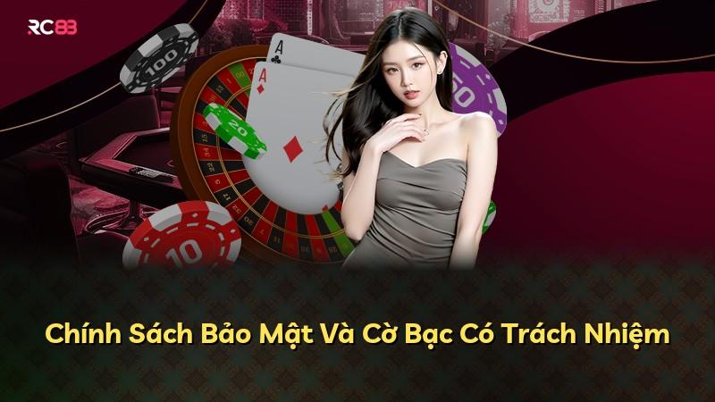 Chính Sách Bảo Mật Và Cờ Bạc Có Trách Nhiệm