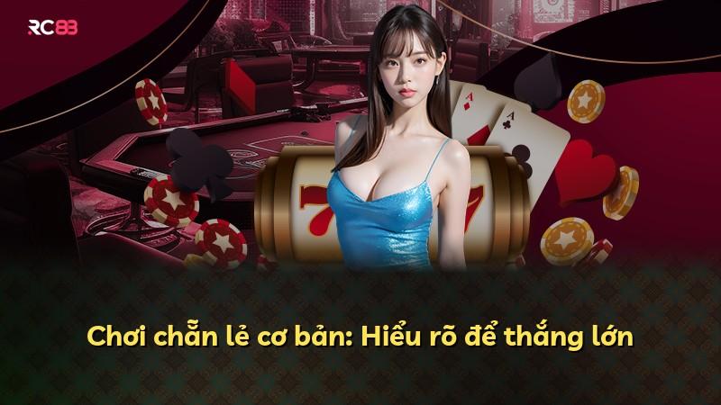 Chơi chẵn lẻ cơ bản: Hiểu rõ để thắng lớn