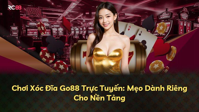 Chơi Xóc Đĩa Go88 Trực Tuyến: Mẹo Dành Riêng Cho Nền Tảng