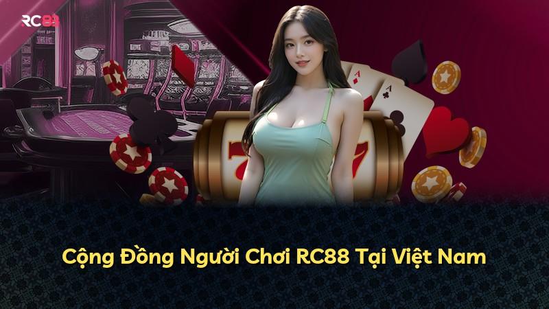 Cộng Đồng Người Chơi RC88 Tại Việt Nam