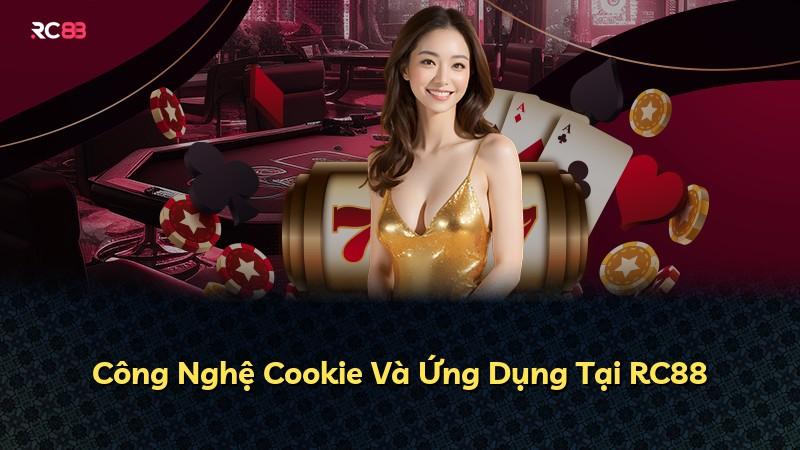 Công Nghệ Cookie Và Ứng Dụng Tại RC88