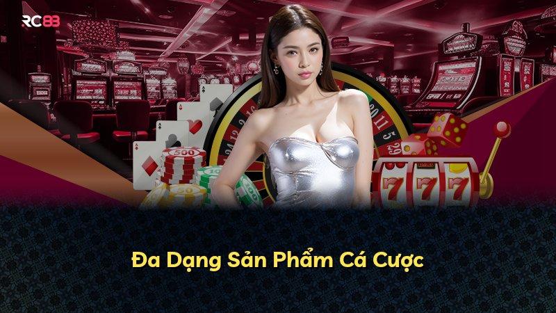 Đa Dạng Sản Phẩm Cá Cược