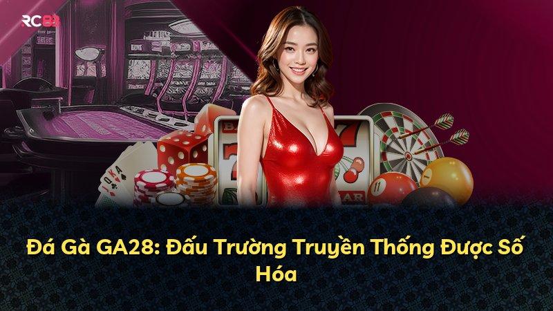 Đá Gà GA28: Đấu Trường Truyền Thống Được Số Hóa