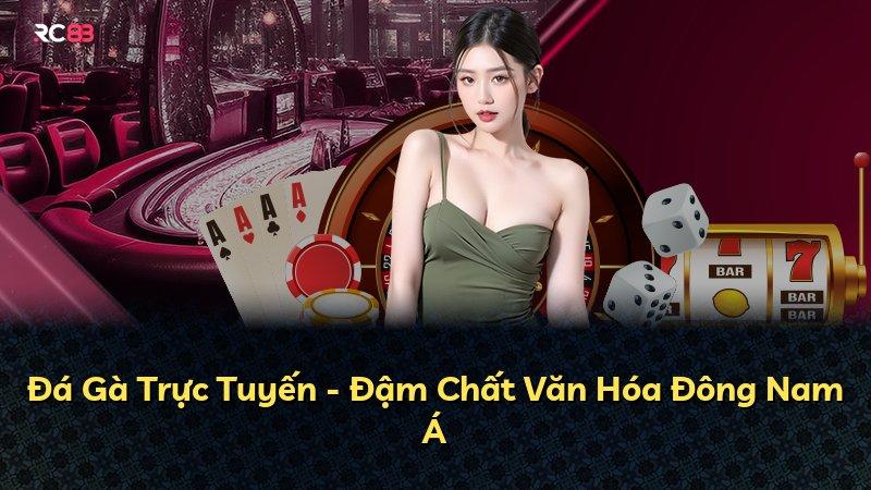 Đá Gà Trực Tuyến - Đậm Chất Văn Hóa Đông Nam Á