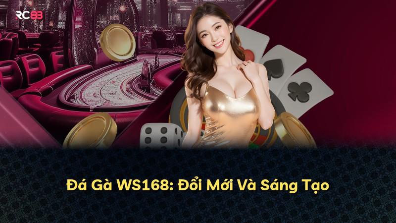 Đá Gà WS168: Đổi Mới Và Sáng Tạo