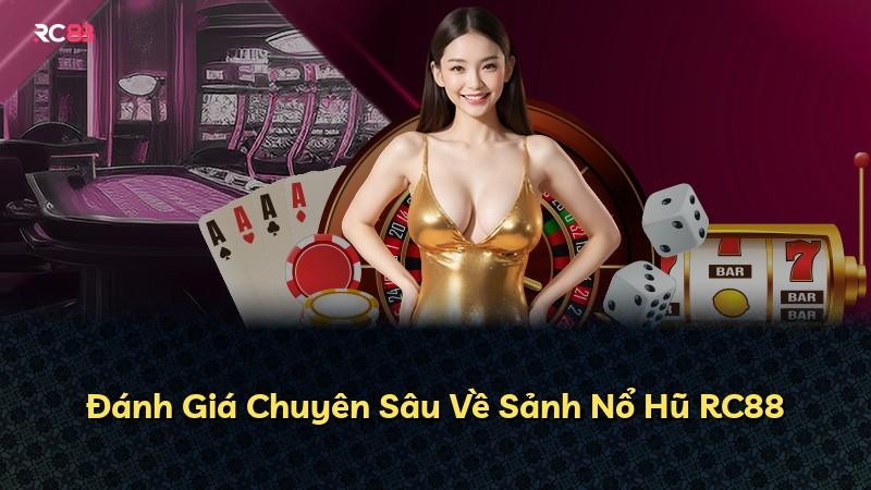 Đánh Giá Chuyên Sâu Về Sảnh Nổ Hũ RC88