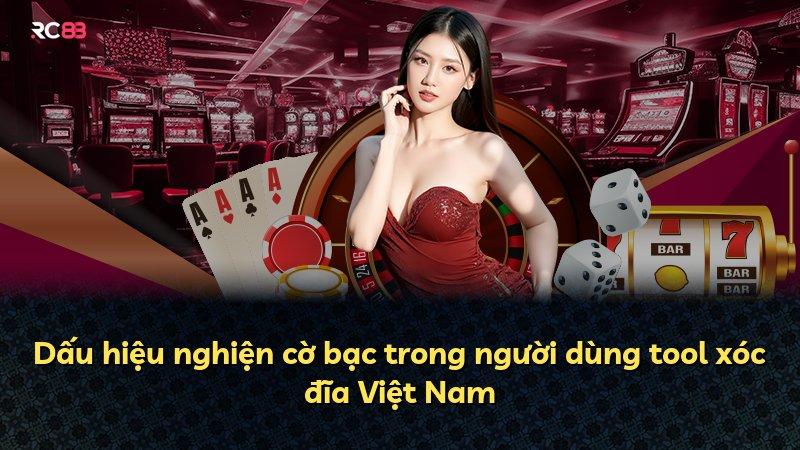 Dấu hiệu nghiện cờ bạc trong người dùng tool xóc đĩa Việt Nam