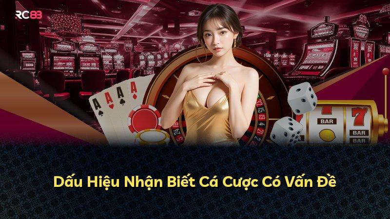Dấu Hiệu Nhận Biết Cá Cược Có Vấn Đề