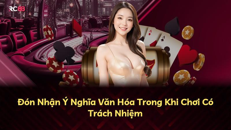 Đón Nhận Ý Nghĩa Văn Hóa Trong Khi Chơi Có Trách Nhiệm