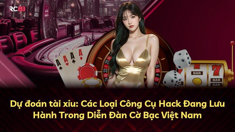 Dự đoán tài xỉu: Các Loại Công Cụ Hack Đang Lưu Hành Trong Diễn Đàn Cờ Bạc Việt Nam