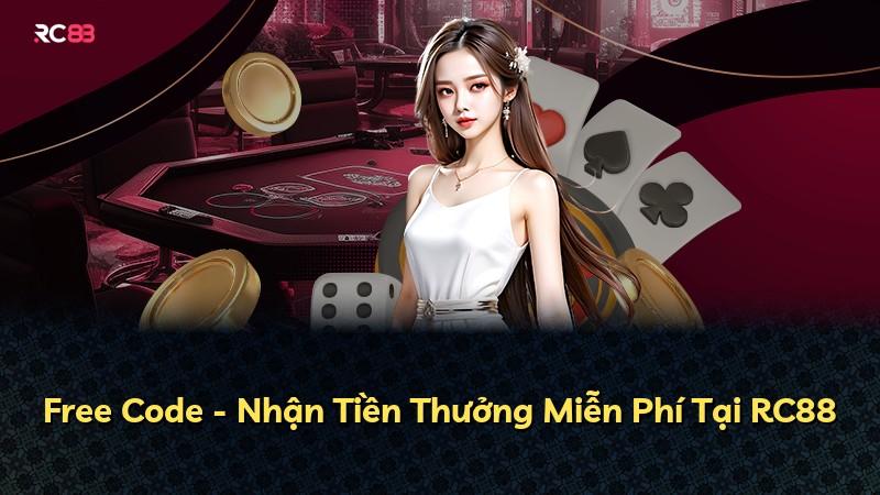 Free Code - Nhận Tiền Thưởng Miễn Phí Tại RC88