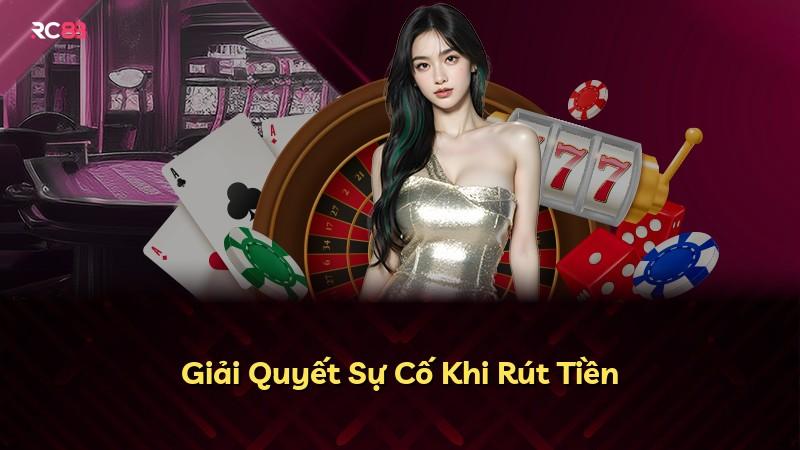 Giải Quyết Sự Cố Khi Rút Tiền