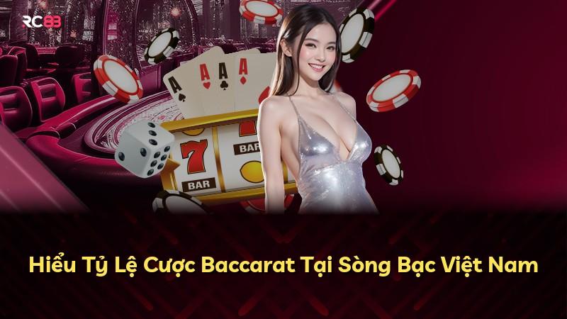 Hiểu Tỷ Lệ Cược Baccarat Tại Sòng Bạc Việt Nam