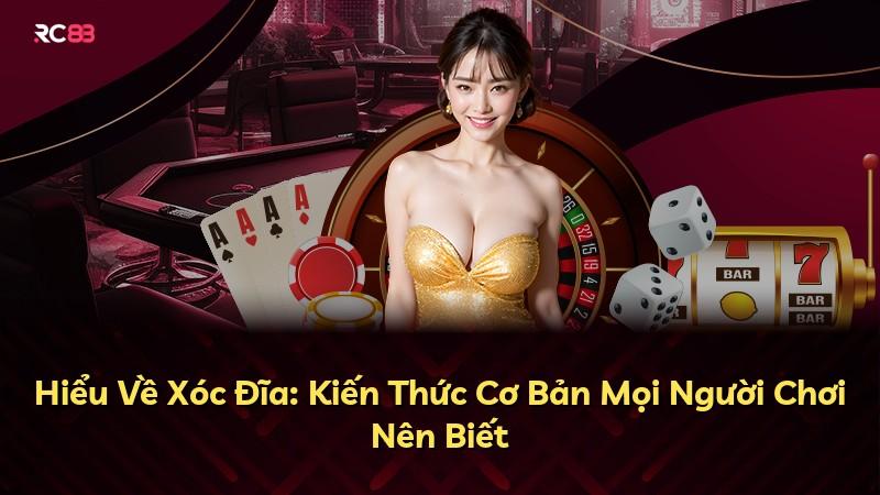 Hiểu Về Xóc Đĩa: Kiến Thức Cơ Bản Mọi Người Chơi Nên Biết