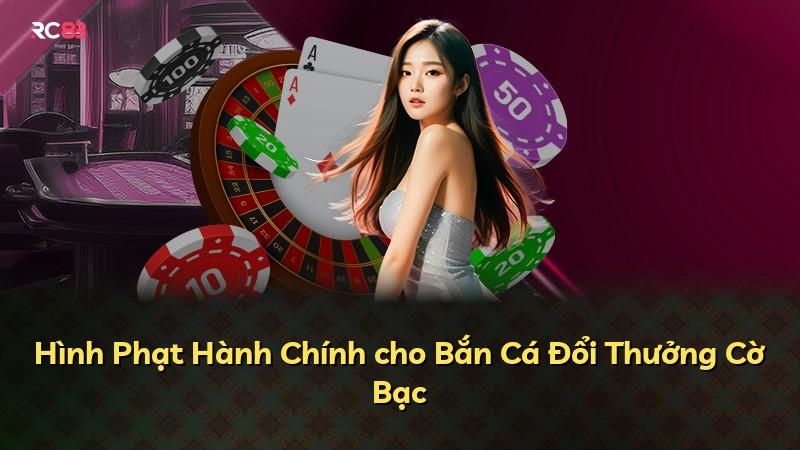 Hình Phạt Hành Chính cho Bắn Cá Đổi Thưởng Cờ Bạc